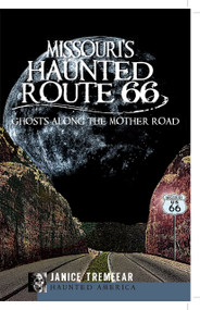 Missouri's Haunted Route 66: (Ghosts along the Mother Road) by Janice Tremeear, 9781609490416