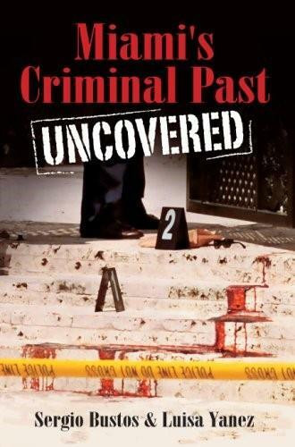 Miami's Criminal Past: (Uncovered) by Sergio Bustos, Luisa Yanez, 9781596293885
