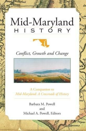 Mid-Maryland History: (Conflict, Growth and Change) by Barbara M. Powell, Michael A. Powell, 9781596294561