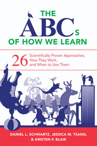 The ABCs of How We Learn (26 Scientifically Proven Approaches, How They Work, and When to Use Them) by Daniel L. Schwartz, Jessica M. Tsang, Kristen P. Blair, 9780393709261