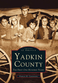 Yadkin County: (The First One Hundred Years) by Francis H. Casstevens, 9780738568744
