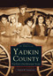 Yadkin County: (The First One Hundred Years) by Francis H. Casstevens, 9780738568744