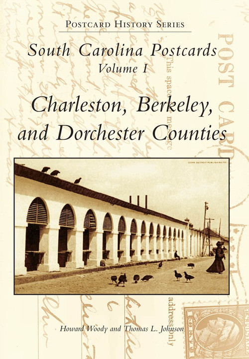 South Carolina Postcards Vol 1: (Charleston, Berkeley & Dorchester Counties) by Howard Woody, Tom Johnson, 9780738582337