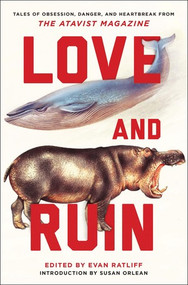 Love and Ruin (Tales of Obsession, Danger, and Heartbreak from The Atavist Magazine) by Evan Ratliff, Susan Orlean, 9780393352719
