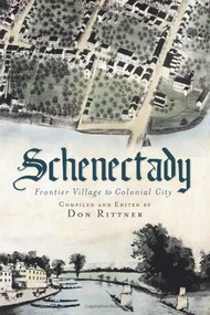 Schenectady: (Frontier Village to Colonial City) by Don Rittner, 9781609492298