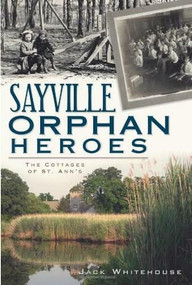 Sayville Orphan Heroes (The Cottages of St. Ann's) by Jack Whitehouse, 9781609490942