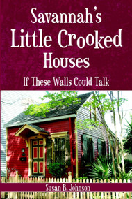 Savannah's Little Crooked Houses: (If These Walls Could Talk) by Susan B. Johnson, 9781596292260