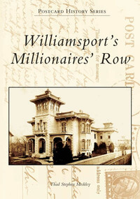 Williamsport's Millionaires' Row by Thad Stephen Meckley, 9780738537979