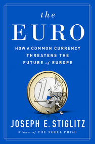 The Euro (How a Common Currency Threatens the Future of Europe) by Joseph E. Stiglitz, 9780393254020