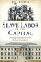 Slave Labor in the Capital (Building Washington's Iconic Federal Landmarks) by Bob Arnebeck, 9781626197213