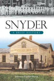 Snyder, New York: (A Brief History) by Julianna Fiddler-Woite, 9781596296398