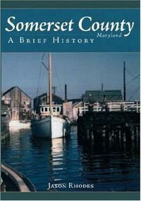 Somerset County, Maryland: (A Brief History) by Jason Rhodes, 9781596292734