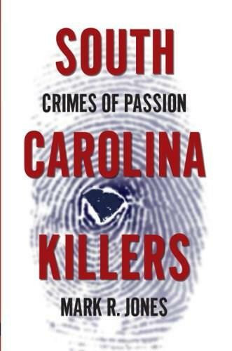 South Carolina Killers: (Crimes of Passion) by Mark R. Jones, 9781596293953