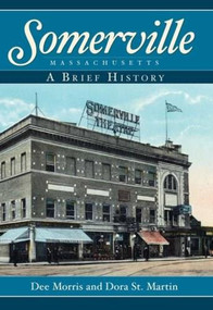 Somerville, Massachusetts: (A Brief History) by Dee Morris, Dora St. Martin, 9781596294240