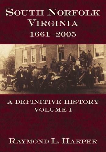 South Norfolk, Virginia, 1661-2005: (A Definitive History, Volume I) by Raymond L. Harper, 9781596290655