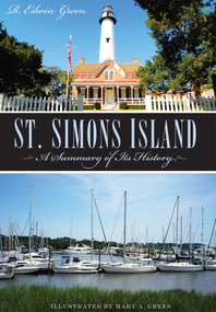 St. Simons Island: (A Summary of Its History) by R. Edwin Green, Mary A. Green, 9781596290174