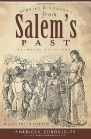 Stories and Shadows from Salem's Past: (Naumkeag Notations) by Maggi Smith-Dalton, 9781609490171