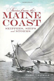 Stories from the Maine Coast: (Skippers, Ships and Storms) by Harry Gratwick, 9781609492496