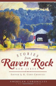 Stories from Raven Rock, New Jersey by R. Curt Chinnici, Marfy Goodspeed, Lynn and Geoffrey Nicklen, Deb Bodnar, John Kellogg, 9781609498351