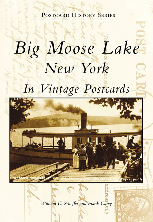 Big Moose Lake, New York in Vintage Postcards by William L. Scheffler, Frank Carey, 9780738504117