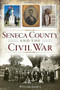 Seneca County and the Civil War by Walter Gable, 9781626196339