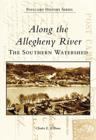 Along the Allegheny River: (The Southern Watershed) by Charles E. Williams, 9780738538464