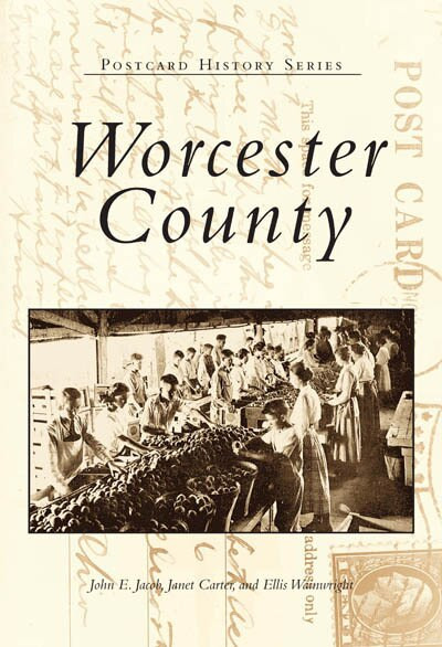 Worcester County by John E. Jacob, Janet Carter, Ellis Wainwright, 9780738505770