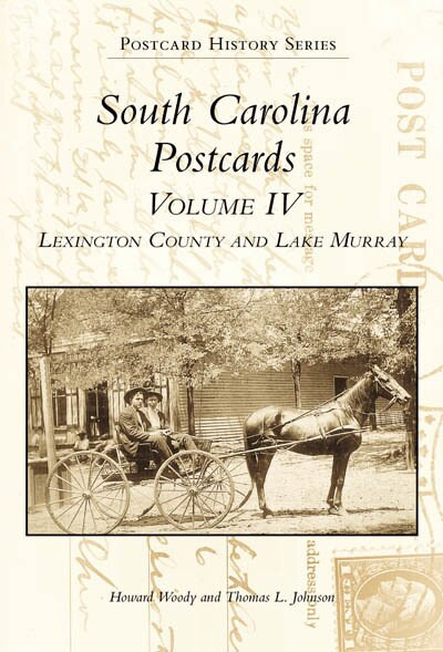 South Carolina Postcards Volume 4: (Lexington County and Lake Murray) by Howard Woody, Tom Johnson, 9780738506098