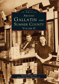 Around Gallatin and Sumner County: (Volume II) by DeeGee Lester, Kenneth Calvin Thomson Jr., 9780738568898