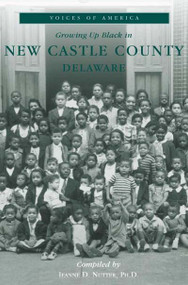Growing up Black in New Castle County, Delaware by Jeanne D. Nutter Ph.D., 9780738506227