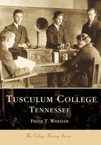 Tusculum College Tennessee by Frank T. Wheeler, 9780738506111