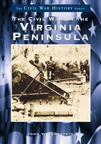 Civil War on the Virginia Peninsula, The by John V. Quarstein, 9780738544380