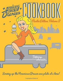 Trailer Food Diaries Cookbook: (Austin Edition, Volume 2) by Tiffany Harelik, 9781609498566