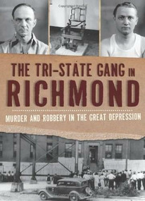 The Tri-State Gang in Richmond: (Murder and Robery in the Great Depression) by Selden Richardson, 9781609495237
