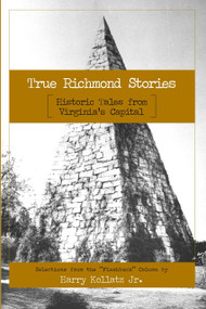 True Richmond Stories: (Historic Tales from Virginia's Capital) by Harry Kollatz Jr, 9781596292680