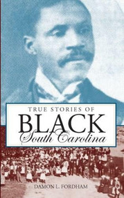 True Stories of Black South Carolina by Damon L. Fordham, 9781596294059
