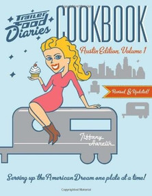 Trailer Food Diaries Cookbook: (Austin Edition, Volume 1) by Tiffany Harelik, 9781609498559