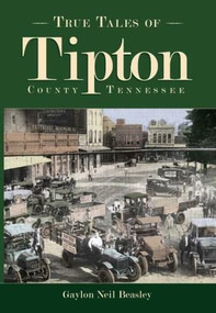 True Tales of Tipton, Tennessee by Gaylon Neil Beasley, 9781596294134