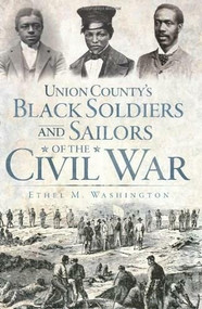 Union County's Black Soldiers and Sailors of the Civil War by Ethel M. Washington, 9781596294462
