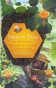Swarm Tree: (Of Honeybees, Honeymoons and the Tree of Life) by Doug Elliott, 9781596296756