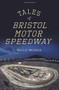 Tales of Bristol Motor Speedway by David McGee, 9781609491451