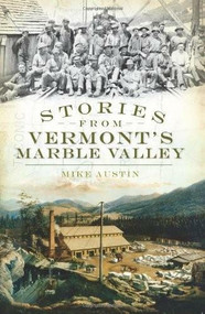 Stories from Vermont's Marble Valley by Mike Austin, 9781596299252