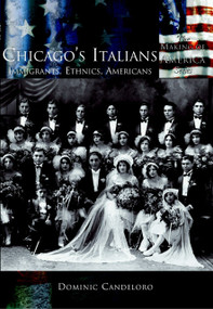 Chicago's Italians: (Immigrants, Ethnics, Americans) by Dominic Candeloro, 9780738524566