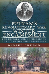 Putnam's Revolutionary War Winter Encampment: (The History and Archaeology of Putnam Memorial State Park) by Daniel Cruson, 9781609492311