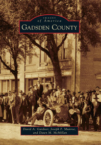 Gadsden County by David A. Gardner, Joseph F. Munroe, Dawn M. McMillan, 9780738590974