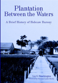 Plantation Between the Waters: (A Brief History of Hobcaw Barony) by Lee G. Brockington, 9781596291065