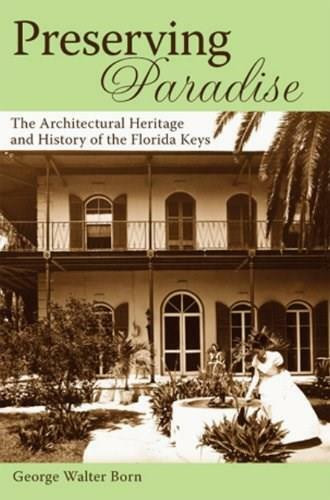 Preserving Paradise: (The Architectural Heritage and History of the Florida Keys) by George Walter Born, 9781596291522