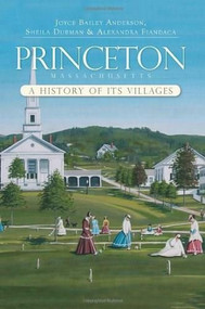 Princeton, Massachusetts: (A History of its Villages) by Joyce Baily Anderson, Sheila Dubman, Alexandra Fiandaca, 9781596296312