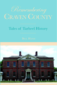 Remembering Craven County: (Tales of Tarheel History) by Bill Hand, 9781596291577