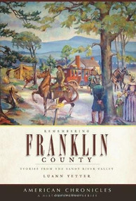 Remembering Franklin County: (Stories from the Sandy River Valley) by Luann Yetter, 9781596296107